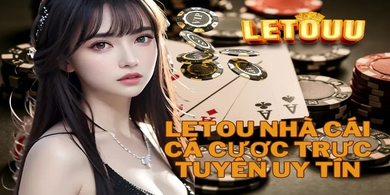 Letou - nhà cái trực tuyến hàng đầu châu Á